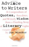 Advice to Writers: A Compendium of Quotes, Anecdotes, and Writerly Wisdom from a Dazzling Array of Literary Lights - Jon Winokur