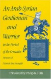 An Arab-Syrian Gentleman and Warrior in the Period of the Crusades: Memoirs of Usamah Ibn-Munqidh - Usamah Ibn-Munqidh, Philip K. Hitti