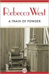 A Train of Powder - Rebecca West