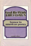 God Be With The Clown: Humor In American Poetry - Ronald Wallace