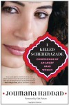 I Killed Scheherazade: Confessions of an Angry Arab Woman - Joumana Haddad