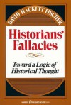 Historians' Fallacies: Toward a Logic of Historical Thought - David Hackett Fischer