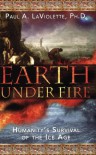 Earth Under Fire: Humanity's Survival of the Ice Age - Paul A. LaViolette