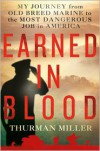 Earned in Blood: My Journey from Old-Breed Marine to the Most Dangerous Job in America - Thurman Miller, Richard Frank