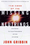 Case of the Missing Neutrinos: And Other Curious Phenomena of the Universe - John Gribbin