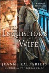 The Inquisitor's Wife: A Novel of Renaissance Spain - Jeanne Kalogridis