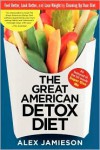 The Great American Detox Diet: Feel Better, Look Better, and Lose Weight by Cleaning Up Your Diet - Alex Jamieson