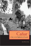 Canar: A Year in the Highlands of Ecuador - Judy  Blankenship