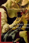 Ich lebte von Liebe nnd Wein - Ernst Brunner
