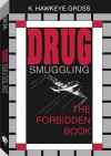 Drug Smuggling: The Forbidden Book - K. Hawkeye Gross