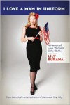 I Love a Man in Uniform: A Memoir of Love, War, and Other Battles - Lily Burana