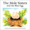 The Mole Sisters and the Blue Egg - Roslyn Schwartz