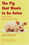 The Pig That Wants to Be Eaten - Julian Baggini