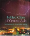 Fabled Cities of Central Asia: Samarkand, Bukhara, Khiva - Robin Magowan, Vadim E. Gippenreiter