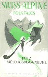 Swiss-Alpine Folk-Tales - Fritz Muller-Guggenbuhl