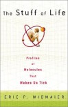 The Stuff of Life: Profiles of Molecules That Make Us Tick - Eric P. Widmaier, Heather Keller