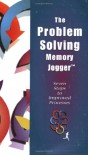 The Problem Solving Memory Jogger: Seven Steps to Improved Processes - Diane Ritter, Michael Brasssard