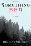 Something Red: A Novel - Douglas Nicholas