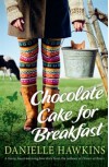 Chocolate Cake for Breakfast - Danielle Hawkins
