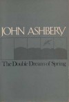 The Double Dream of Spring - John Ashbery