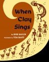 When Clay Sings - Byrd Baylor, Tom Bahti