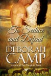 To Seduce and Defend - Deborah Camp