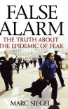 False Alarm: The Truth about the Epidemic of Fear - Marc Siegel