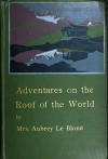 Adventures on the Roof of the World - Mrs. Aubrey Le Blond