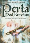 Perła pod krzyżem - Wojciech Dastych