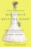 Mennonite Meets Mr. Right: A Memoir of Faith, Hope, and Love - Rhoda Janzen