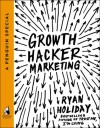 Growth Hacker Marketing: A Primer on the Future of PR, Marketing, and Advertising - Ryan Holiday