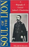 Soul of the Lion: A Biography of General Joshua L. Chamberlain - Willard Mosher Wallace