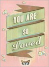 You Are So Loved - Unnamed: Various Authors