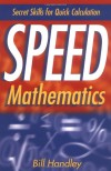Speed Mathematics: Secret Skills for Quick Calculation - Bill Handley