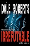 Irrefutable - Dale  Roberts