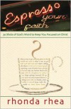 Espresso Your Faith: 30 Shots of God's Word to Keep You Focused on Christ - Rhonda Rhea