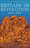 Britain in Revolution: 1625-1660 - Austin Woolrych