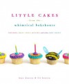Little Cakes from the Whimsical Bakehouse: Cupcakes, Small Cakes, Muffins, and Other Mini Treats - Kaye Hansen, Liv Hansen