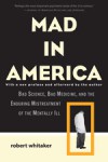 Mad in America: Bad Science, Bad Medicine, and the Enduring Mistreatment of the Mentally Ill - Robert Whitaker