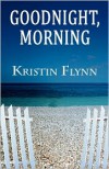Goodnight, Morning - Kristin Flynn