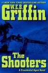 The Shooters (Presidential Agent Novels) - W.E.B. Griffin