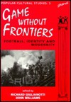 Games Without Frontiers: Football, Identity and Modernity - Richard Giulianotti, John Williams