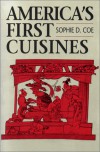 America's First Cuisines - Sophie D. Coe