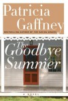 The Goodbye Summer                                                               : A Novel (Gaffney, Patricia) - Patricia Gaffney