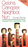 Geisha, Gangster, Neighbor, Nun: Scenes from Japanese Lives - Donald Richie