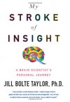 My Stroke of Insight: A Brain Scientist's Personal Journey - Jill Bolte Taylor