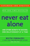 Never Eat Alone, Expanded and Updated: And Other Secrets to Success, One Relationship at a Time - Keith Ferrazzi, Tahl Raz