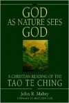 God as Nature Sees God: A Christian Reading of the Tao TE Ching - John R. Mabry