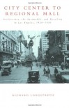 City Center to Regional Mall: Architecture, the Automobile, and Retailing in Los Angeles, 1920-1950 - Richard Longstreth