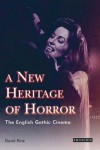 A New Heritage of Horror: The English Gothic Cinema, Revised and Updated Edition - David Pirie